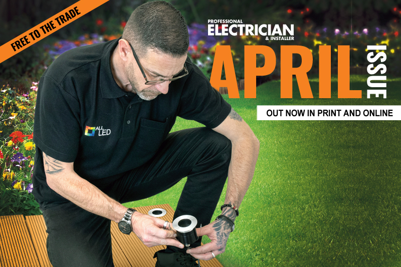 Professional Electrician & Installer April 2024 issue – out now in print and digital